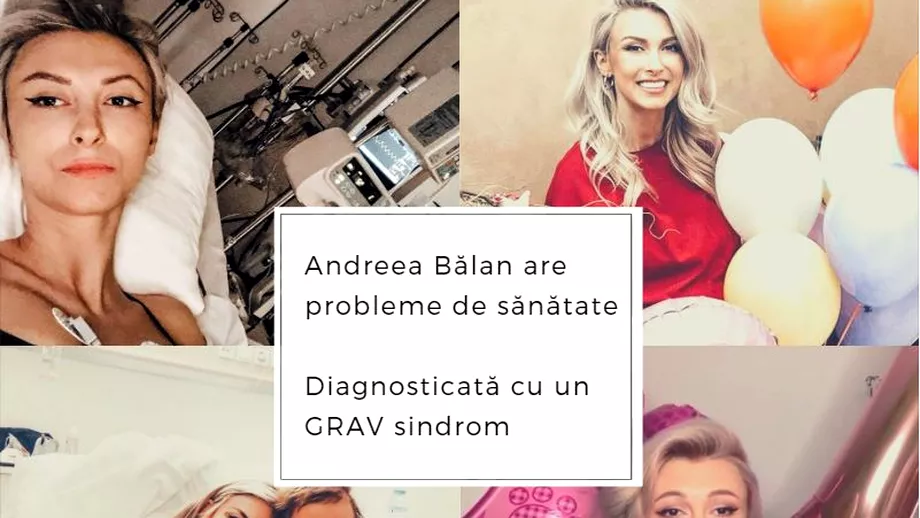 Andreea Balan diagnosticata cu un sindrom grav Cantareata a recunoscut de ce afectiune sufera