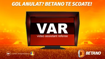 P Prima etapa cu VAR in Liga 1 Betano pregateste o oferta speciala de pariere dedicata noului sistem