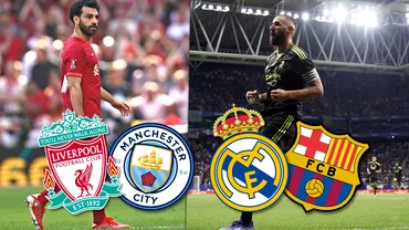 Real Madrid  Barcelona si Liverpool  Manchester City se joaca in acelasi timp